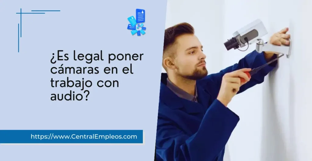 es-legal-poner-camaras-en-el-trabajo-con-audio