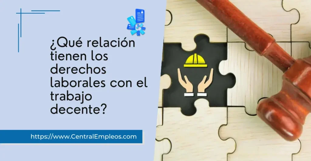 que-relacion-tienen-los-derechos-laborales-con-el-trabajo-decente